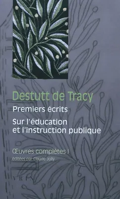 Oeuvres complètes / Destutt de Tracy, 1, Œuvres complètes, tome I: Premiers écrits Sur l'éducation et l'instruction publique, 1789-1794