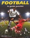 FOOTBALL LE GUIDE PASSION, le guide passion