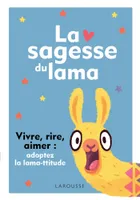 La sagesse du lama, Vivre, rire, aimer : adoptez la lama-ttitude