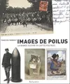 Images de poilus : La Grande Guerre en cartes postales, la Grande guerre en cartes postales François Pairault