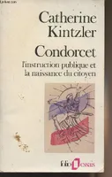 Condorcet - L'instruction publique et la naissance du citoyen - 