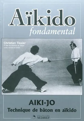 Aïkido fondamental : Aïki-jo, techniques de bâton, Technique de bâton en aikido