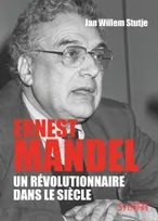 Ernest Mandel, Un révolutionnaire dans le siècle