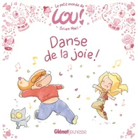 Le petit monde de Lou !, Le petit monde de Lou - Danse de, Le petit monde de Lou - Danse de la joie !