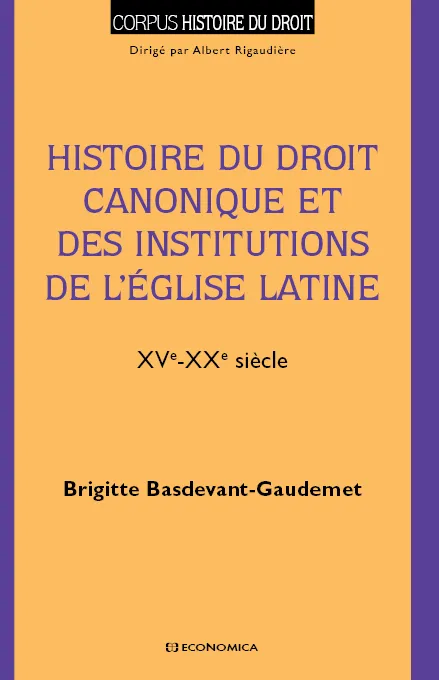 Histoire du droit canonique et des institutions de l'Église latine - XVe-XXe siècle, XVe-XXe siècle Brigitte Basdevant-Gaudemet