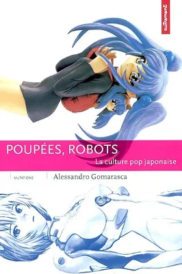 Poupées, robots, la culture pop japonaise