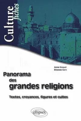 Panorama des grandes religions, textes, croyances, figures et cultes