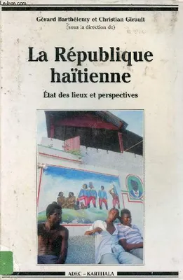 La République haïtienne - Etat des lieux et perspectives., état des lieux et perspectives
