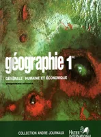 Géographie générale, humaine et économique, 1re, livre de l'élève, géographie générale humaine et économique