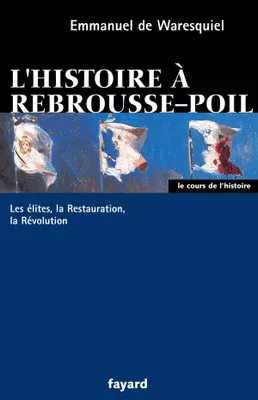 L'histoire à rebrousse-poil, Les élites, la Restauration, la Révolution
