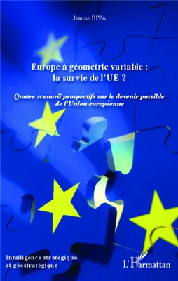 Europe à géométrie variable : la survie de l'UE ?, Quatre scenarii prospectifs sur le devenir possible de l'Union Européenne