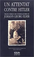 Un Attentat contre Hitler - Procès-verbaux des interrogatoires, procès-verbaux des interrogatoires de Johann Georg Elser