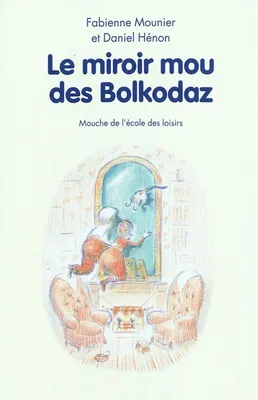 Le miroir mou des Bolkodaz, et ce qu'ils trouvèrent derrière