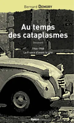Au temps des cataplasmes - document, 1944-1968 - La France d'avant la télé