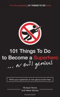 101 THINGS TO DO TO BECOME A SUPERHERO (OR EVIL GENIUS)