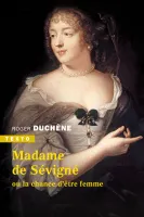 Madame de Sévigné, Ou la chance d’être femme