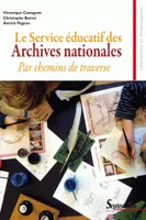 Le Service éducatif des Archives nationales, Par chemins de traverse