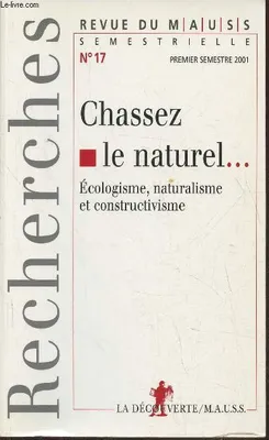 Revue du MAUSS numéro 17 Chassez le naturel, Chassez le naturel... : écologisme, naturalisme et constructivisme, Chassez le naturel... : écologisme, naturalisme et constructivisme