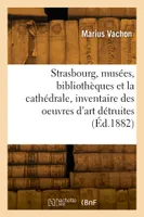 Strasbourg, les musées, les bibliothèques et la cathédrale, inventaire des oeuvres d'art détruites