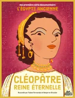 *, Cléopâtre, reine éternelle