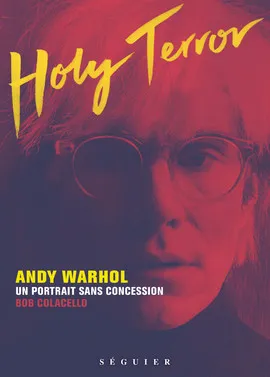 Livres Arts Beaux-Arts Peinture Holy Terror - Andy Warhol, un portrait sans concession Bob Colacello