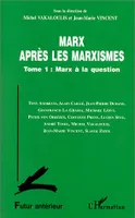 Marx après les marxismes., Tome I, Marx à la question, Marx après les marxistes, Marx à la question - Tome 1