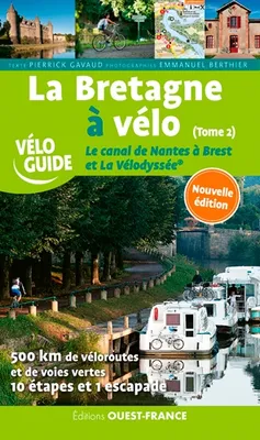 La Bretagne à velo, T.2 - Le canal de Nantes à Brest et La Vélodyssée