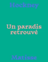 Hockney-Matisse Un paradis retrouvé, UN PARADIS RETROUVÉ