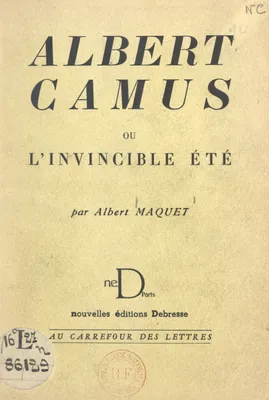 Albert Camus, Ou L'invincible été. Essai