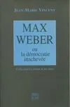MAX WEBER - OU LA DEMOCRATIE INACHEVEE