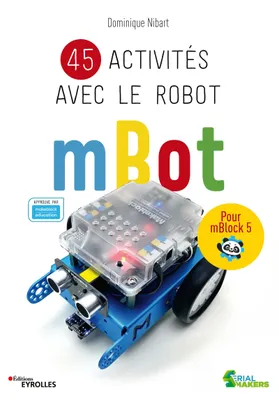 45 activités avec le robot mBot, Pour mBlock 5. Approuvé par makeblock education.