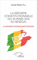 La réforme constitutionnelle du 20 mars 2016 au Sénégal, La révision consolidante record