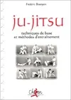 Ju-jitsu - techniques de base et méthodes d'entraînement, techniques de base et méthodes d'entraînement