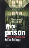 VIVRE EN PRISON, Histoires de 1945 à nos jours