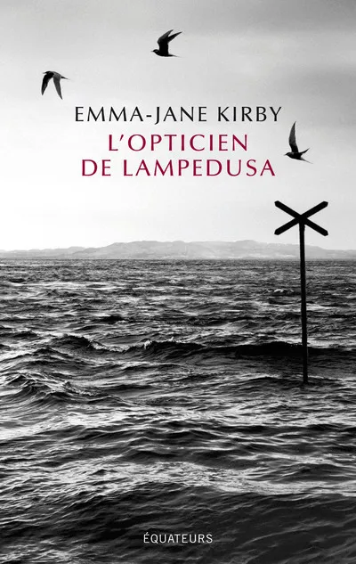 Livres Littérature et Essais littéraires Romans contemporains Etranger L'opticien de Lampedusa Emma-Jane Kirby