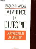 La Patience De L'utopie : La Civilisation En Question, la civilisation en question