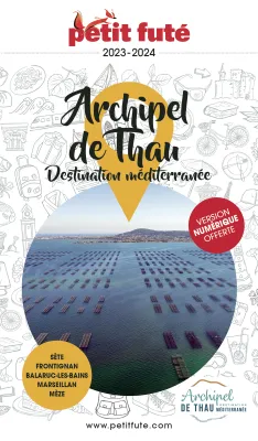 Guide Archipel de Thau 2023-2024 Petit Futé, Sète - Frontignan - Balaruc-Les Bains - Marseillan - Mèze