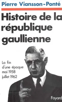 Histoire de la république gaullienne, La fin d'une époque (mai 1958-juillet 1962)