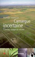 Camargue incertaine, sciences, usages et natures