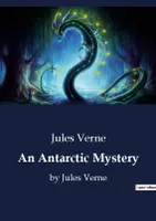 An Antarctic Mystery, by Jules Verne