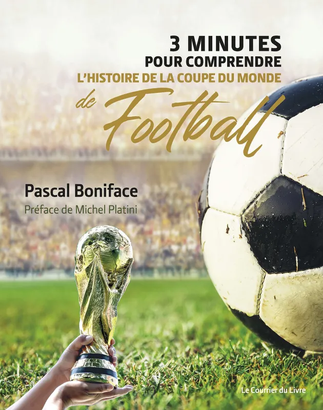 Livres Sciences Humaines et Sociales Actualités 3 minutes pour comprendre l'histoire de la Coupe du monde de football Pascal Boniface