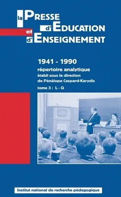La presse d'éducation et d'enseignement, 1941-1990., Tome III, L-Q, La presse d'éducation et d'enseignement 1941-1990, Répertoire analytique – Tome 3 - L-Q
