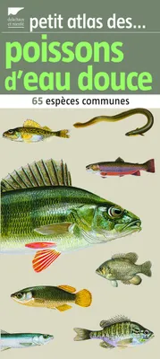Petit atlas des poissons d'eau douce / 65 espèces communes, 65 espèces communes