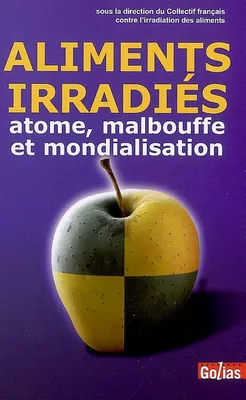 Aliments irradiés - atome, malbouffe et mondialisation, atome, malbouffe et mondialisation