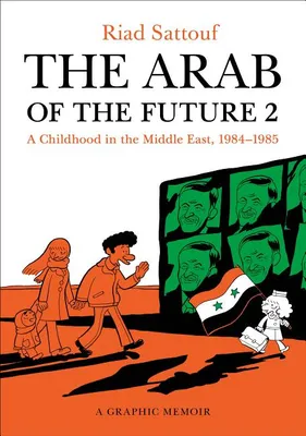 THE ARAB OF THE FUTURE 2: A CHILDHOOD IN THE MIDDLE EAST, 1984 - 1985