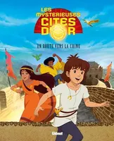 Les Mystérieuses Cités d'Or - Album illustré - Tome 01, En route vers la Chine
