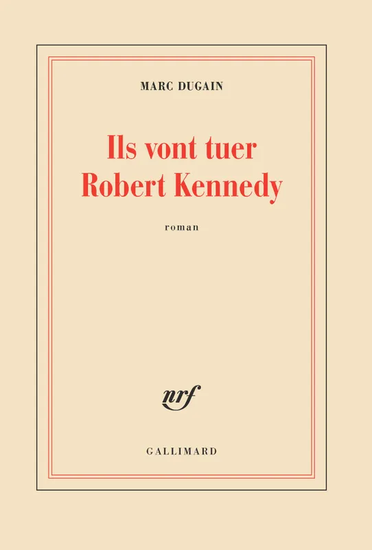Livres Littérature et Essais littéraires Romans contemporains Francophones Ils vont tuer Robert Kennedy Marc Dugain