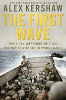 The First Wave The D-Day Warriors Who led the Way to Victory in WWII /anglais