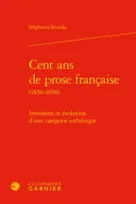 Cent ans de prose française, 1850-1950, Invention et évolution d'une catégorie esthétique