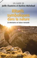 Rituels symboliques dans la nature, 25 itinéraires en Suisse romande